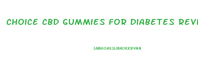 Choice Cbd Gummies For Diabetes Reviews
