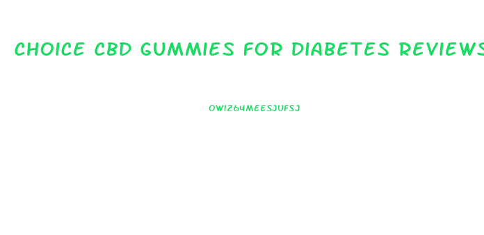 Choice Cbd Gummies For Diabetes Reviews