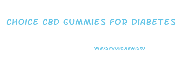 Choice Cbd Gummies For Diabetes Reviews