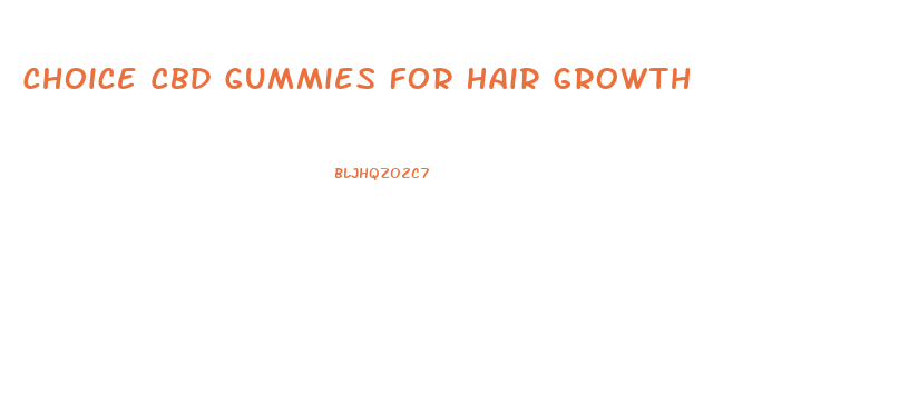Choice Cbd Gummies For Hair Growth