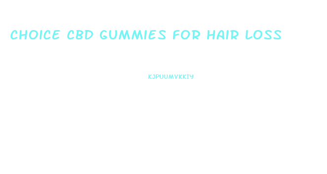 Choice Cbd Gummies For Hair Loss