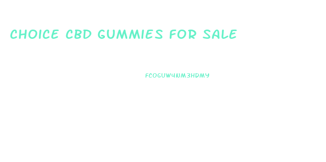 Choice Cbd Gummies For Sale