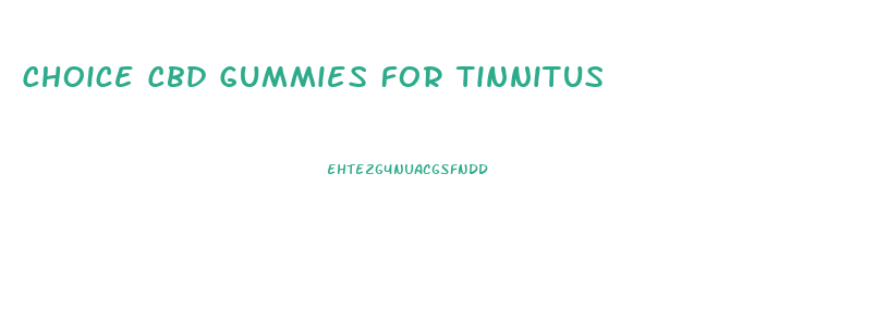 Choice Cbd Gummies For Tinnitus