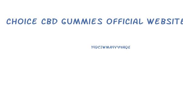 Choice Cbd Gummies Official Website