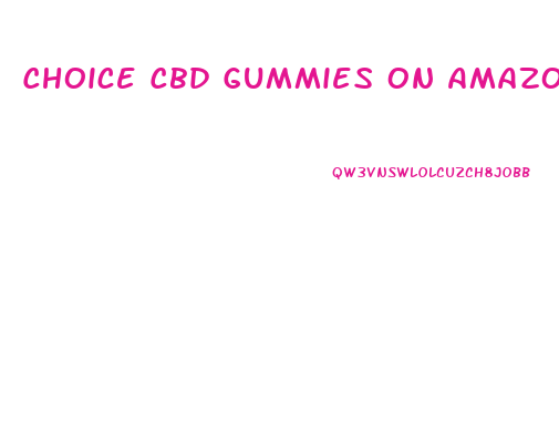 Choice Cbd Gummies On Amazon