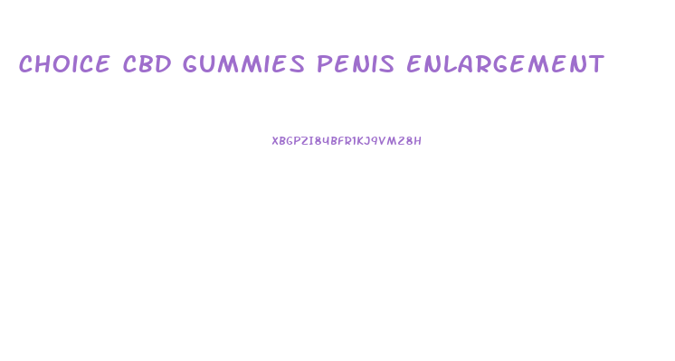 Choice Cbd Gummies Penis Enlargement