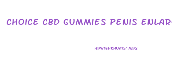 Choice Cbd Gummies Penis Enlargement