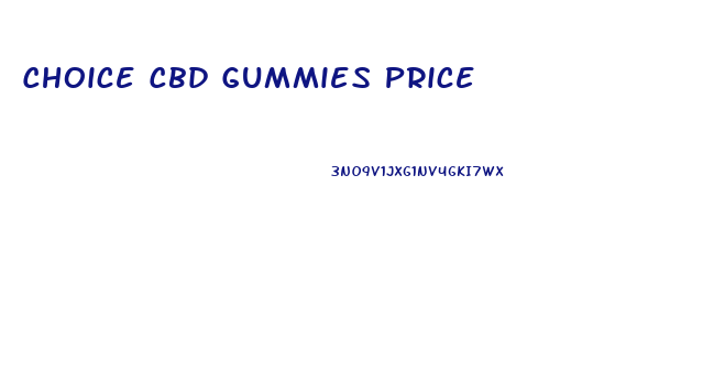 Choice Cbd Gummies Price