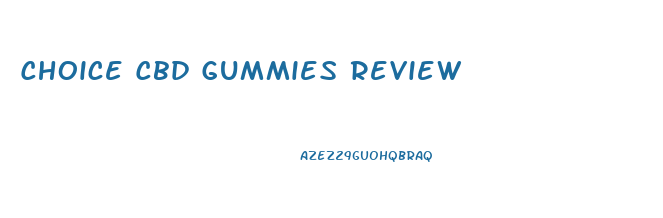 Choice Cbd Gummies Review