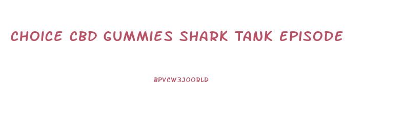 Choice Cbd Gummies Shark Tank Episode