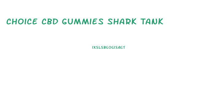 Choice Cbd Gummies Shark Tank