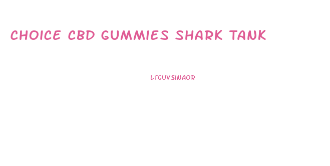 Choice Cbd Gummies Shark Tank