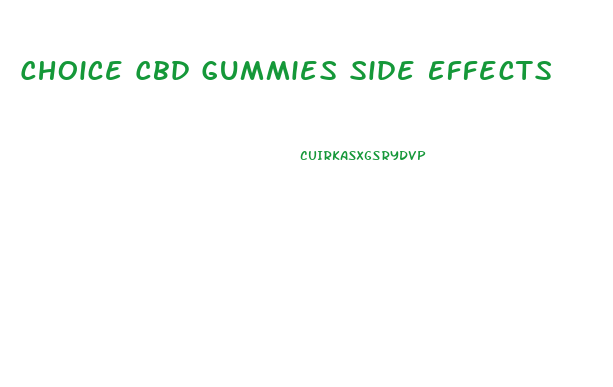 Choice Cbd Gummies Side Effects