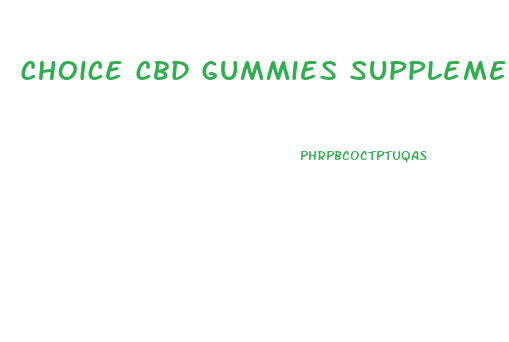 Choice Cbd Gummies Supplement