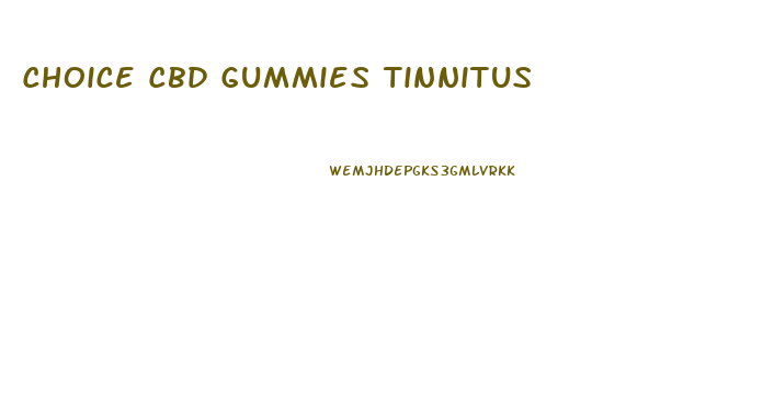 Choice Cbd Gummies Tinnitus