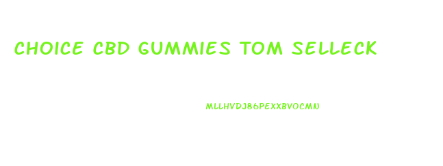 Choice Cbd Gummies Tom Selleck