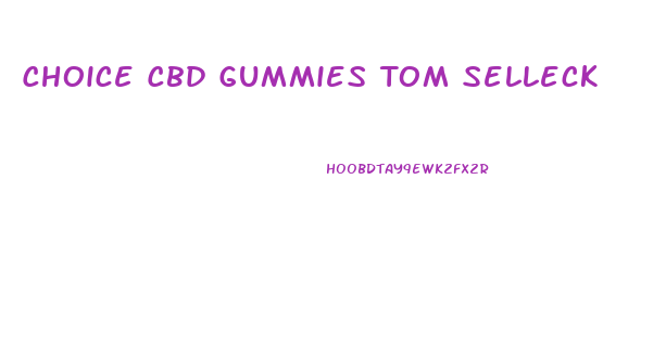 Choice Cbd Gummies Tom Selleck
