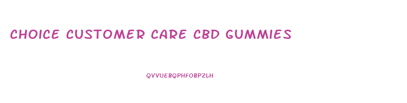 Choice Customer Care Cbd Gummies