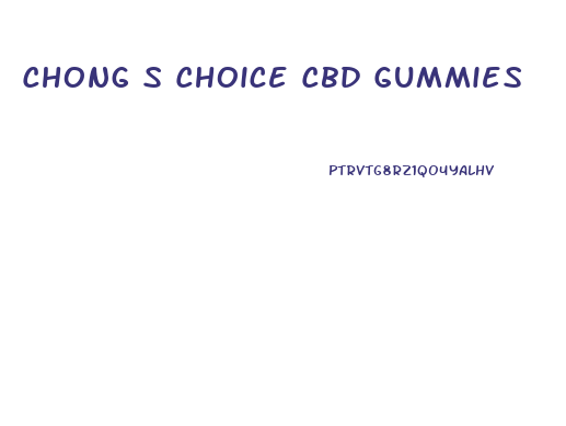 Chong S Choice Cbd Gummies