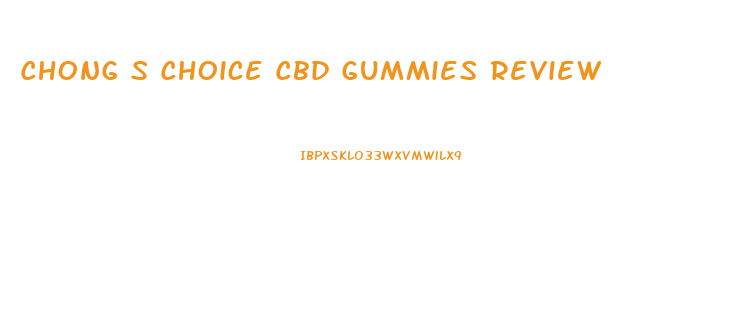 Chong S Choice Cbd Gummies Review