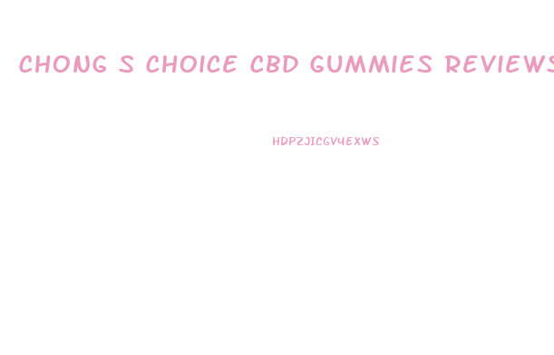 Chong S Choice Cbd Gummies Reviews