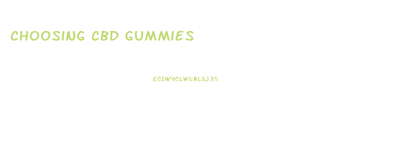 Choosing Cbd Gummies