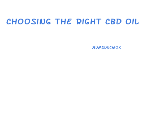 Choosing The Right Cbd Oil