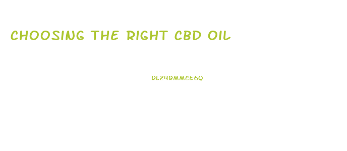 Choosing The Right Cbd Oil