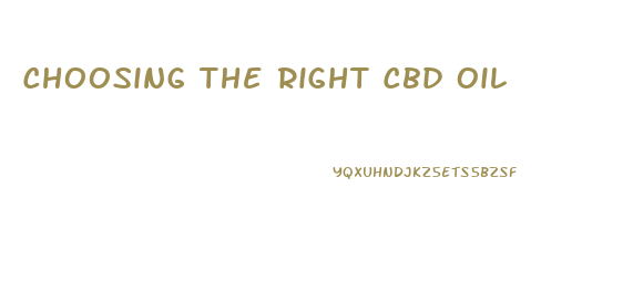 Choosing The Right Cbd Oil