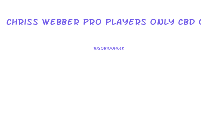 Chriss Webber Pro Players Only Cbd Gummies