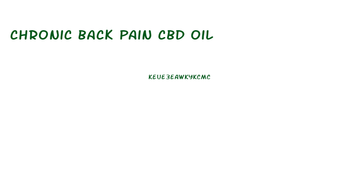 Chronic Back Pain Cbd Oil