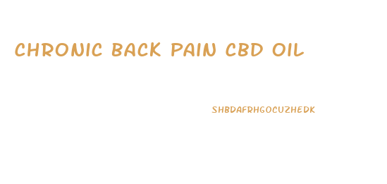 Chronic Back Pain Cbd Oil