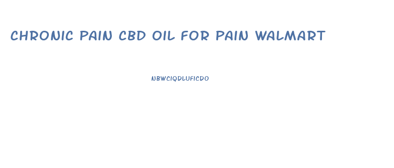 Chronic Pain Cbd Oil For Pain Walmart