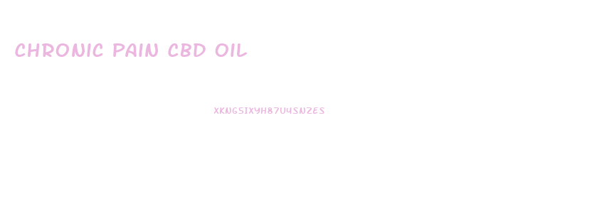 Chronic Pain Cbd Oil