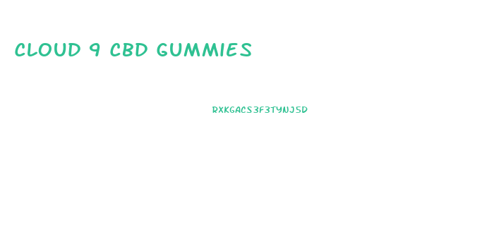 Cloud 9 Cbd Gummies