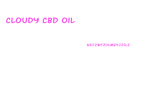 Cloudy Cbd Oil
