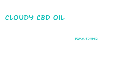 Cloudy Cbd Oil