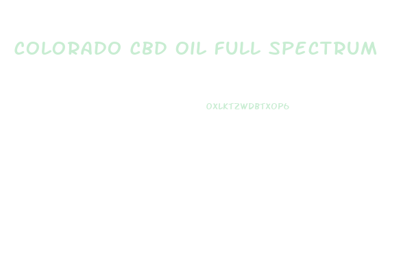 Colorado Cbd Oil Full Spectrum