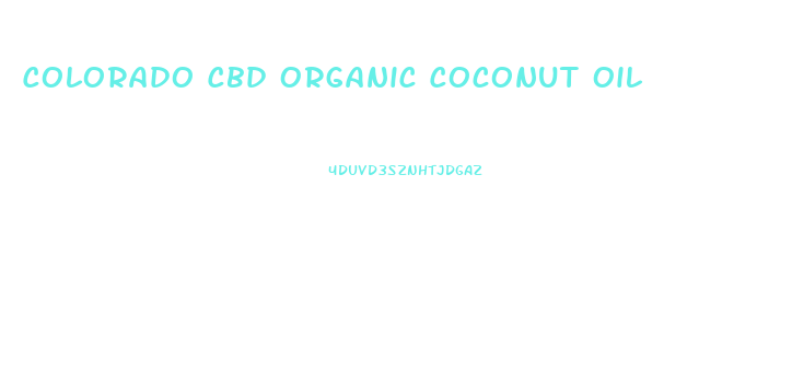 Colorado Cbd Organic Coconut Oil