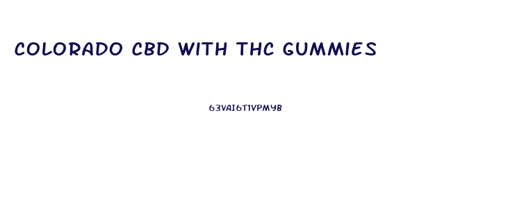 Colorado Cbd With Thc Gummies