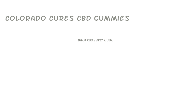 Colorado Cures Cbd Gummies