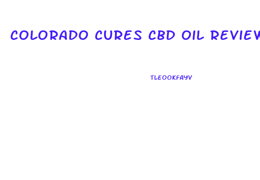 Colorado Cures Cbd Oil Review