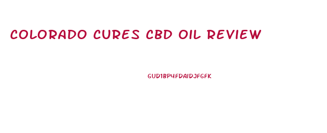 Colorado Cures Cbd Oil Review