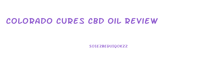 Colorado Cures Cbd Oil Review