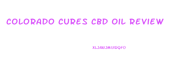 Colorado Cures Cbd Oil Review