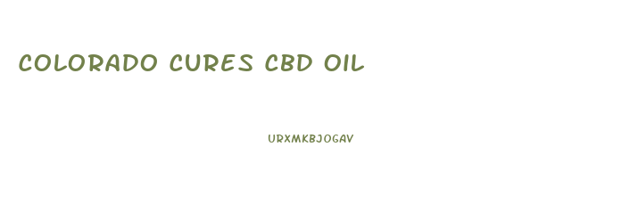 Colorado Cures Cbd Oil