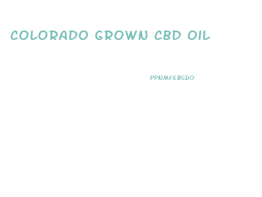 Colorado Grown Cbd Oil