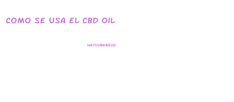 Como Se Usa El Cbd Oil