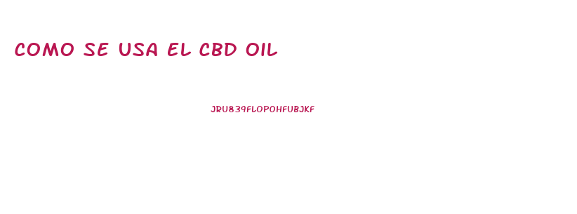 Como Se Usa El Cbd Oil