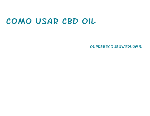 Como Usar Cbd Oil